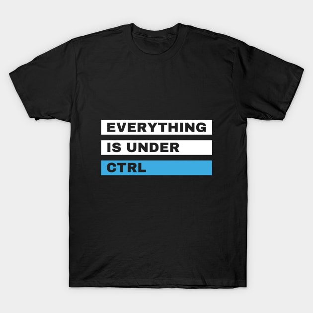 Everything is Under Ctrl Funny Computer design T-Shirt by Mohammed ALRawi